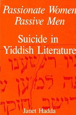 Passionate Women, Passive Men : Suicide in Yiddish Literature
