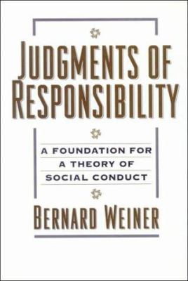 Judgments of Responsibility : A Foundation for a Theory of Social Conduct