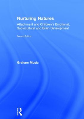 Nurturing Natures : Attachment and Children's Emotional, Sociocultural and Brain Development