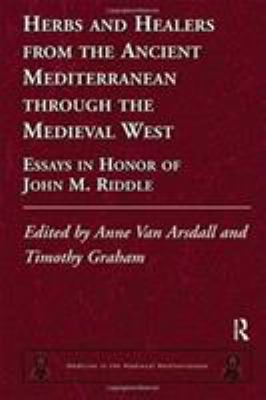 Herbs and Healers from the Ancient Mediterranean Through the Medieval West : Essays in Honor of John M. Riddle