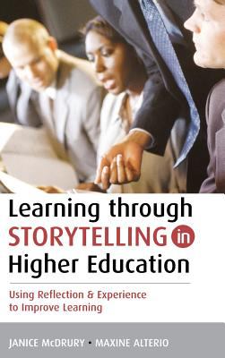 Learning Through Storytelling in Higher Education : Using Reflection and Experience to Improve Learning