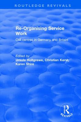 Re-Organising Service Work: Call Centres in Germany and Britain : Call Centres in Germany and Britain