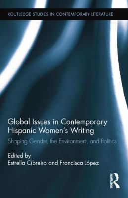 Global Issues in Contemporary Hispanic Women's Writing : Shaping Gender, the Environment, and Politics
