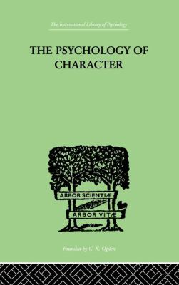 The Psychology of Character : With a Survey of Personality in General