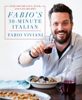 Fabio's 30-Minute Italian : Over 100 Fabulous, Quick, and Easy Recipes
