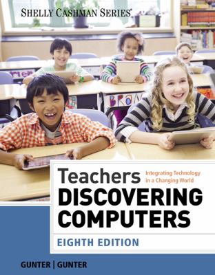 Teachers Discovering Computers : Integrating Technology in a Changing World