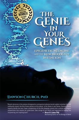 The Genie in Your Genes : Epigenetic Medicine and the New Biology of Intention