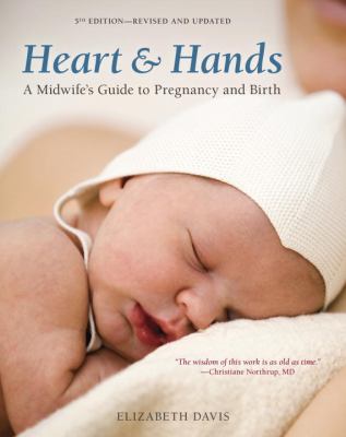 Heart and Hands, Fifth Edition [2019] : A Midwife's Guide to Pregnancy and Birth