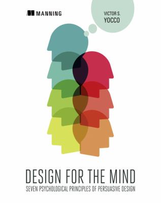 Design for the Mind : Seven Psychological Principles of Persuasive Design