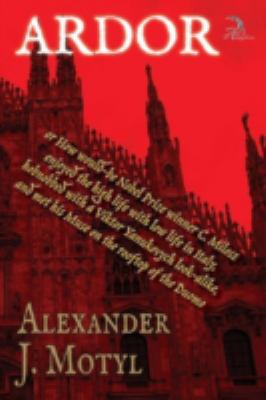 Ardor : Or How Would-Be Nobel Prize Winner C. Milosz Enjoyed the High Life with Low Life in Italy