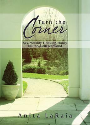 Turn the Corner : Sex, Morality, Drinking, Money--Military/Colleges/World