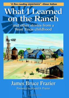 What I Learned on the Ranch : And Other Stories from a West Texas Childhood