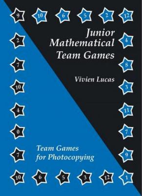 Junior Mathematical Team Games : Enjoyable Activities to Enhance the Junior Curriculum