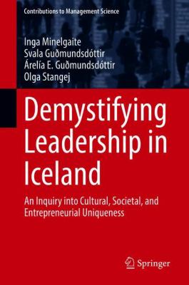 Demystifying Leadership in Iceland : An Inquiry into Cultural, Societal, and Entrepreneurial Uniqueness