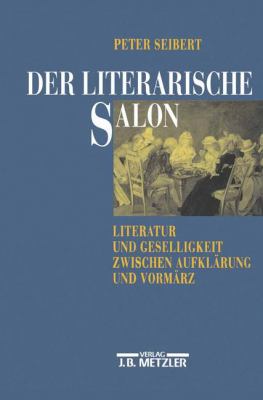 Der Literarische Salon : Literatur und Geselligkeit Zwischen Aufklärung und Vormärz