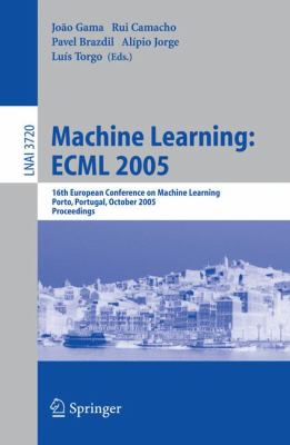 Machine Learning : ECML 2005 - 16th European Conference on Machine Learning, Porto, Portugal, October 2005 - Proceedings