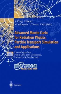Advanced Monte Carlo for Radiation Physics, Particle Transport Simulation, and Applications : Proceedings of the Monte Carlo 2000 Conference, Lisbon, 23-26 October 2000