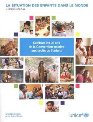 La Situation des Enfants Dans le Monde : Célébrer les 20 Ans de la Convention Relative Aux Droits de L'enfants