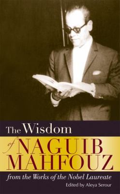 The Wisdom of Naguib Mahfouz : From the Work of the Nobel Laureate