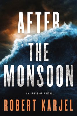 After the Monsoon : An Ernst Grip Novel