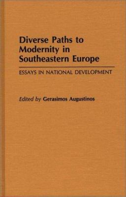 Diverse Paths to Modernity in Southeastern Europe : Essays in National Development