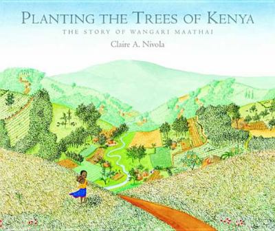 Planting the Trees of Kenya : The Story of Wangari Maathai