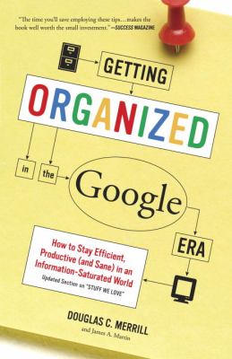 Getting Organized in the Google Era : How to Stay Efficient, Productive (and Sane) in an Information-Saturated World