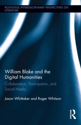 William Blake and the Digital Humanities : Collaboration, Participation, and Social Media