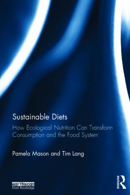 Sustainable Diets : How Ecological Nutrition Can Transform Consumption and the Food System