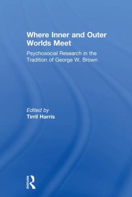 Where Inner and Outer Worlds Meet : Psychosocial Research in the Tradition of George W Brown