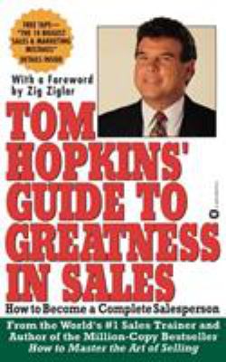 Tom Hopkins Guide to Greatness in Sales : How to Become a Complete Salesperson