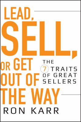Lead, Sell, or Get Out of the Way : The 7 Traits of Great Sellers