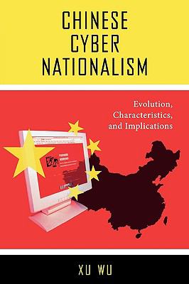 Chinese Cyber Nationalism : Evolution, Characteristics, and Implications