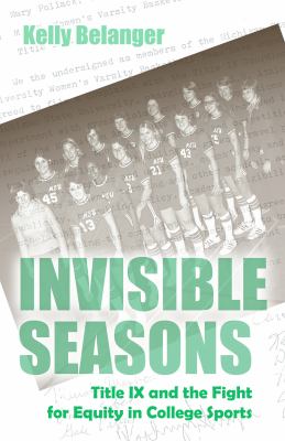 Invisible Seasons : The Fight for Equity in College Sports