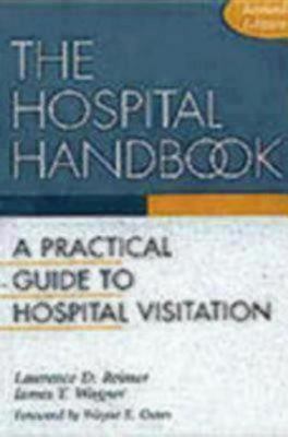 The Hospital Handbook : A Practical Guide to Hospital Visitation