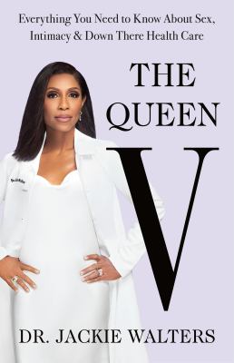 The Queen V : Everything You Need to Know about Sex, Intimacy, and down There Health Care