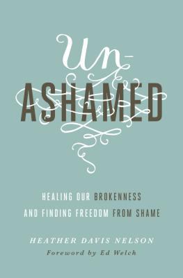 Unashamed : Healing Our Brokenness and Finding Freedom from Shame