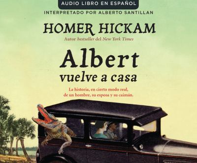 Albert Vuelve a Casa : La Historia, en Cierto Modo Real, de un Hombre, Su Esposa y Su Caimán
