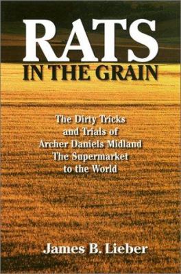 Rats in the Grain : The Dirty Tricks and Trials of Archer Daniels Midland, the Supermarket to the World