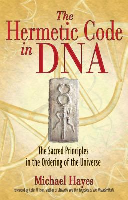 The Hermetic Code in DNA : The Sacred Principles in the Ordering of the Universe