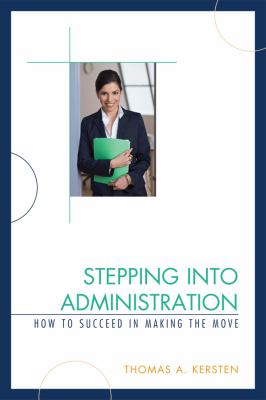Stepping into Administration : How to Succeed in Making the Move
