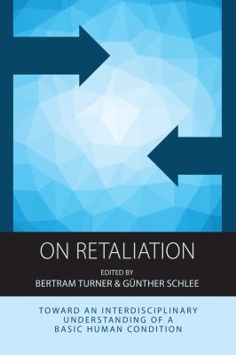 On Retaliation : Toward an Interdisciplinary Understanding of a Basic Human Condition