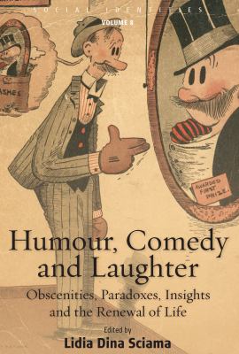 Humour, Comedy and Laughter : Obscenities, Paradoxes, Insights and the Renewal of Life