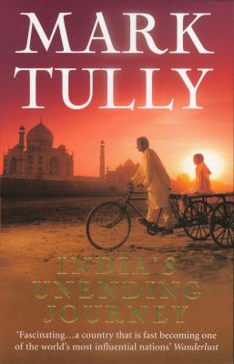 India's Unending Journey : Fascinating... a Country That Is Fast Becoming One of the World's a Most Influential Nations
