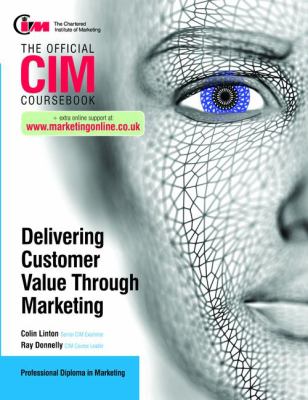 Cim Coursebook : Delivering Customer Value Through Marketing