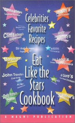 Eat Like the Stars Cookbook : Celebrities Favorite Recipes