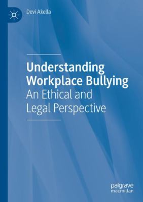 Understanding Workplace Bullying : An Ethical and Legal Perspective