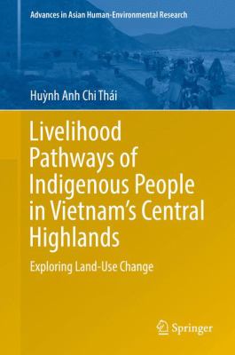 Livelihood Pathways of Indigenous People in Vietnam's Central Highlands : Exploring Land-Use Change