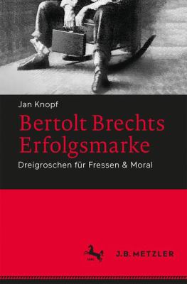 Bert Brechts Erfolgsmarke : Dreigroschen Für Fressen and Moral