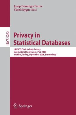 Privacy in Statistical Databases : UNESCO Chair in Data Privacy International Conference, PSD 2008 Istanbul, Turkey, September 2008, Proceedings